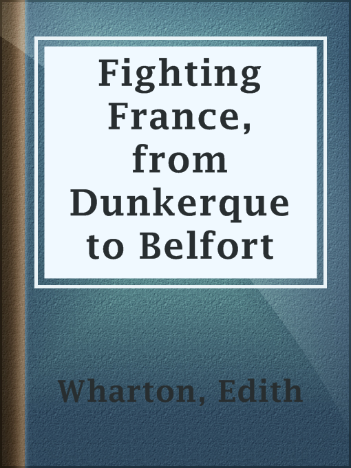 Title details for Fighting France, from Dunkerque to Belfort by Edith Wharton - Available